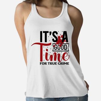 It Is A Good Time for True Crime Addict Women Flowy Tank - Seseable