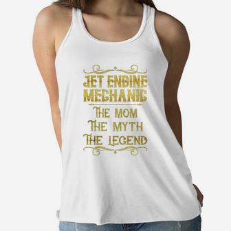 Jet Engine Mechanic The Mom The Myth The Legend Job Shirts Ladies Flowy Tank - Seseable