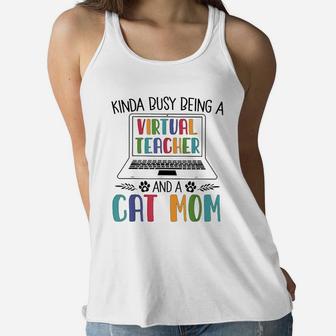 Kinda Busy Being A Virtual Teacher And A Cat Mom Cat Lovers Ladies Flowy Tank - Seseable