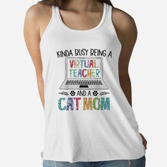 Kinda Busy Being A Virtual Teacher And A Cat Mom Ladies Flowy Tank - Seseable