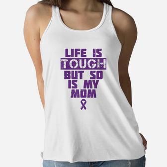 Life Is Tough But So Is My Mom Lupus Awareness Support Gift Ladies Flowy Tank - Seseable