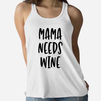 Mama Needs Wine Cute Funny Mom Quote Ladies Flowy Tank - Seseable