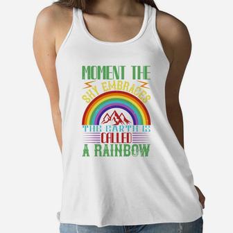 Moment The Sky Embraces The Earth Is Called A Rainbow Ladies Flowy Tank - Seseable