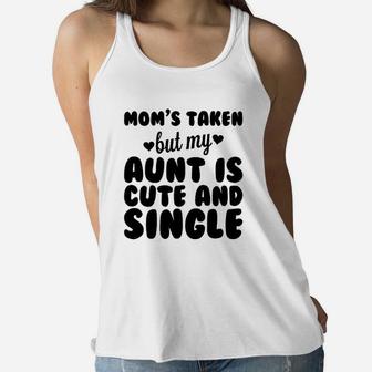 Moms Taken But My Aunt Is Cute And Single Baby One Piece Or Toddler Ladies Flowy Tank - Seseable