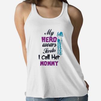 My Hero Wears Scrub And I Call Her Mommy Doctor Nurse Ladies Flowy Tank - Seseable