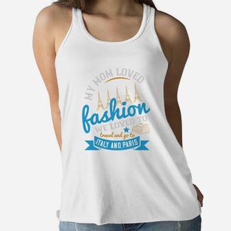 My Mom Loved Fashion We Loved To Travel And Go To Italy And Paris Ladies Flowy Tank - Seseable