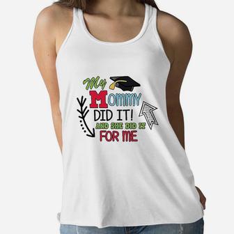 My Mommy Did It And She Did It For Me With Graduation Ladies Flowy Tank - Seseable