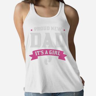 Proud New Dad It Is A Girl Baby New Fathers Gift Women Flowy Tank - Seseable