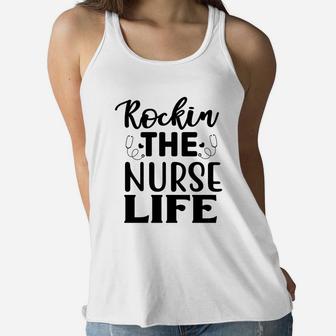 Rockin The Nurse Life Cool Nurse Gift Nursing Women Flowy Tank - Seseable