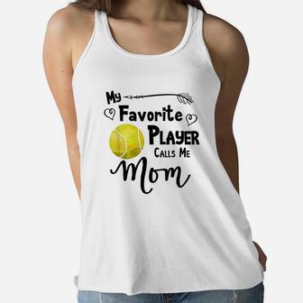 Tennis My Favorite Player Calls Me Mom Mothers Day Ladies Flowy Tank - Seseable