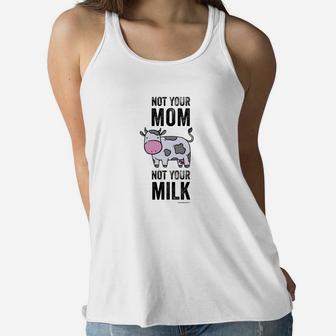 Vegan Cow Not Your Mom Not Your Milk Ladies Flowy Tank - Seseable