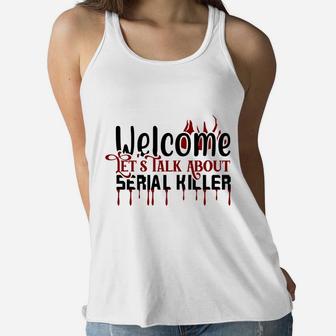 Welcome Let Talk About Serial Killer Funny True Crime Women Flowy Tank - Seseable