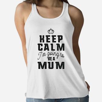 Womens Keep Calm Im Going To Be A Mum Grandma Gift Ladies Flowy Tank - Seseable