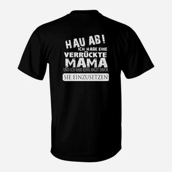 Hau Ab, Verrückte Mama T-Shirt – Mutterschutz mit Humor - Seseable