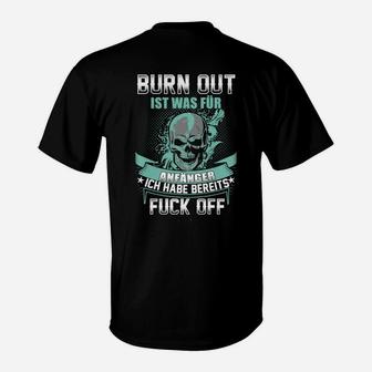 Schwarzes Skull T-Shirt mit Spruch Burn Out ist was für Anfänger - Ich habe bereits Fuck Off - Seseable