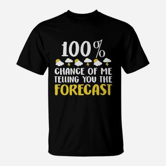 100 Chance Of Me Telling You The Forecast Weather T-Shirt - Seseable