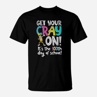 100th Day Of School Get Your Cray On Funny Teacher T-Shirt - Seseable