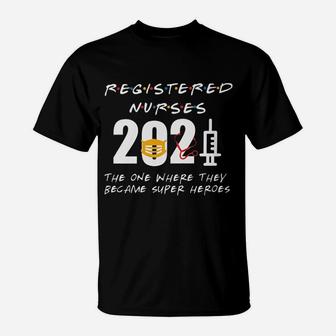 2021 Resistered Nurse The One Where They Became Super Heroes T-Shirt - Seseable
