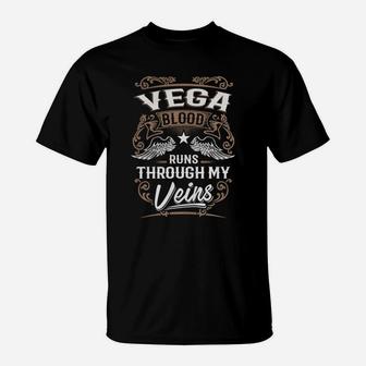 Vega Blood Runs Through My Veins Legend Name Gifts T Shirt T-Shirt