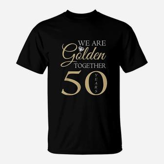 50th Wedding Anniversary We Are Golden Romantic Couples Gift T-Shirt - Seseable