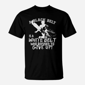 A Black Belt Is A White Belt Taekwondo Martial Art T-Shirt - Seseable