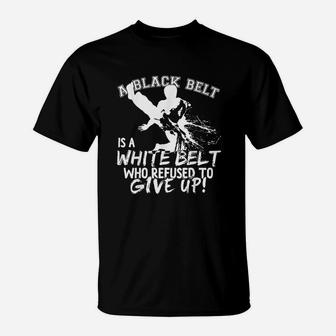 A Black Belt Is A White Belt Taekwondo Martial Arts T-Shirt - Seseable