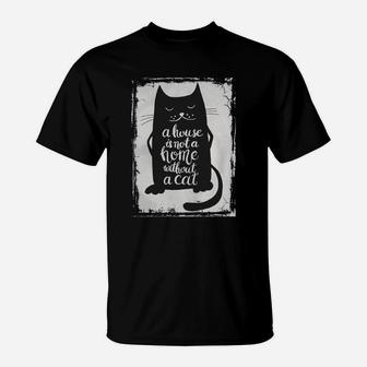 A House Is Not A Home Without A Cat Hand Drawn Inspirational Quote With A Pet Lettering Design For Posters, T-shirts, Cards, Invitations, Stickers, Banners, Advertisement Vector Tshirt T-Shirt - Seseable