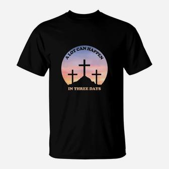 A Lot Can Happen In Three Days Christian T-Shirt - Seseable