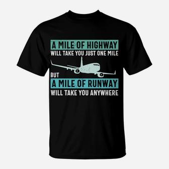 A Mile Of Runway Will Take You Anywhere Airplane Pilot Job T-Shirt - Seseable
