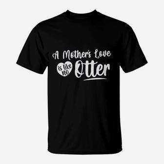 A Mothers Love Is Like No Otter Best Gifs For Mom T-Shirt - Seseable
