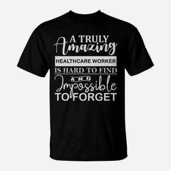 A Truly Amazing Healthcare Worker Is Hard To Find T-Shirt - Seseable