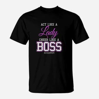 Act Like A Lady Cheer Like A Boss Cheer Mom T-Shirt - Seseable
