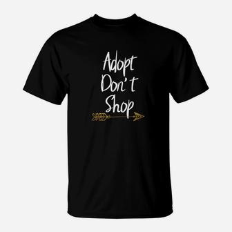 Adopt Dont Shop Rescue Animals Adopt A Dog Ca T-Shirt - Seseable