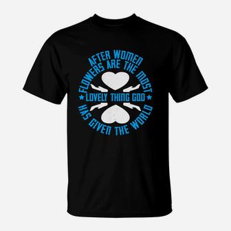 After Women Flowers Are The Most Lovely Thing God Has Given The World T-Shirt - Seseable