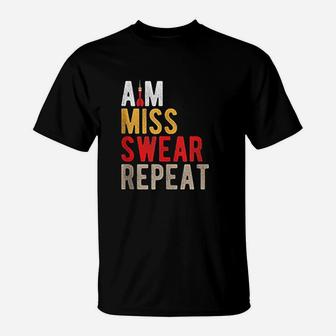 Aim Miss Swear Repeat Funny Darts Player Sayings Gift T-Shirt - Seseable