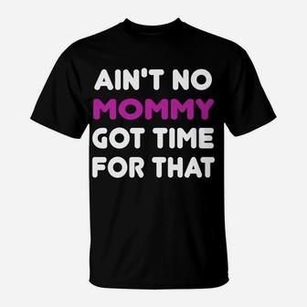 Aint No Mommy Got Time For That Motherhood T-Shirt - Seseable