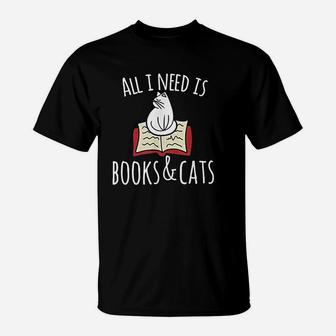 All I Need Is Books Cats Books And Cats Art T-Shirt - Seseable