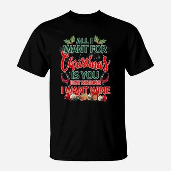 All I Want For Christmas Is You Kidding I Want Wine Tee T-Shirt - Seseable