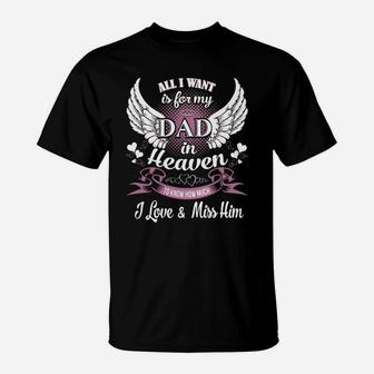All I Want Is For My Dad In Heaven To Know How Much I Love And Miss Him T-Shirt - Seseable