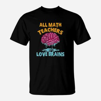 All Math Teachers Love Brains Halloween Mathematics T-Shirt | Seseable UK
