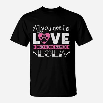All You Need Is Love And A Dog Named Lola Owner T-Shirt - Seseable