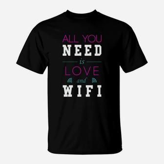 All You Need Is Love And Wifi Text Sentence Typ T-Shirt - Seseable
