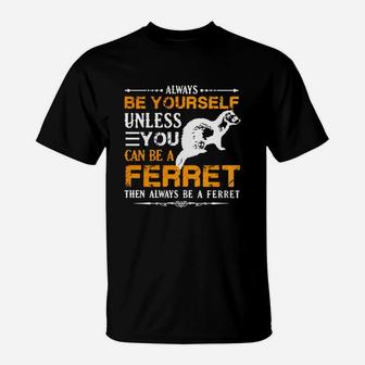 Always Be A Ferret Shirt T-shirt T-Shirt - Seseable