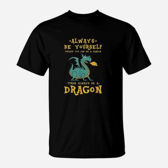 Always Be Yourself Dragon Gift For Dragon Lovers T-Shirt - Seseable
