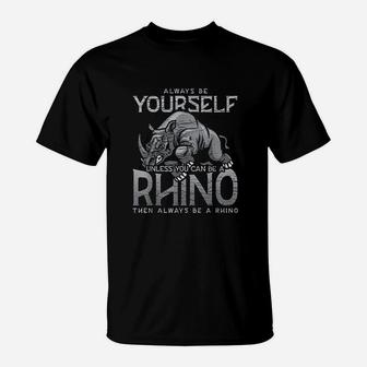 Always Be Yourself Unless You Can Be A Rhino Gift T-Shirt - Seseable