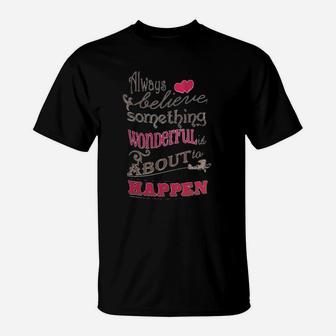 Always Believe That Something Wonderful Is About To Happen Hearts T-Shirt - Seseable