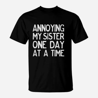 Annoying My Sister One Day At A Time Funny T-Shirt - Seseable