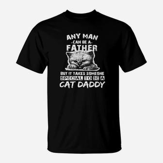Any Man Can Be A Father Cat Daddy T-Shirt - Seseable