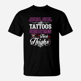 April Girl With Tattoos Pretty Eyes And Thick Thighs T-Shirt - Seseable