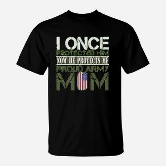 Army Mothers Gift I Once Protected Him Now He Protects Me Proud Army Mom Of Her Son T-Shirt - Seseable